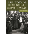 A History of the Birth Control Movement in America - Hardcover