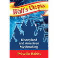 Walt's Utopia: Disneyland and American Mythmaking - Paperback