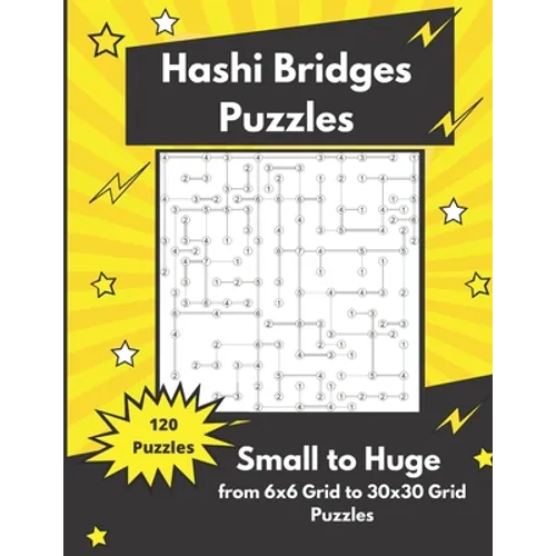 Hashi Bridges Puzzles Small to Huge: Bridges and Islands Puzzles - Paperback