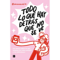 Todo Lo Que Hay Detrás Que No Se Ve: Un Ensayo Sobre Lo Que Ocultan Las Redes Sociales Y Los Influencers / Everything That's Behind That You Can't See - Paperback