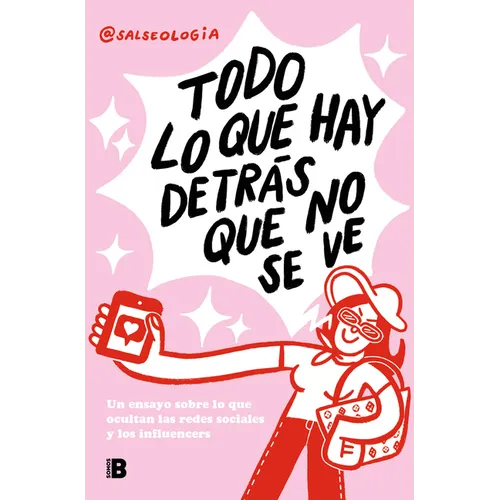 Todo Lo Que Hay Detrás Que No Se Ve: Un Ensayo Sobre Lo Que Ocultan Las Redes Sociales Y Los Influencers / Everything That's Behind That You Can't See - Paperback