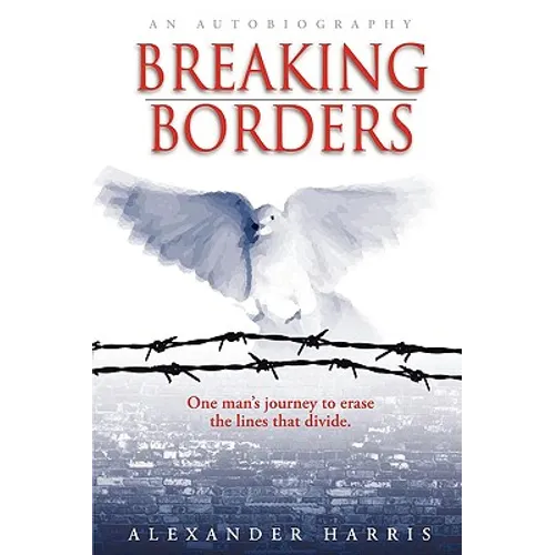 Breaking Borders: One Man's Journey to Erase the Lines That Divide. - Paperback