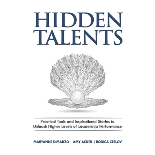 Hidden Talents: Practical Tools and Inspirational Stories to Unleash Higher Levels of Leadership Performance - Paperback