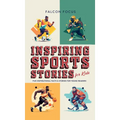 Inspiring Sports Stories For Kids - Fun, Inspirational Facts & Stories For Young Readers - Hardcover
