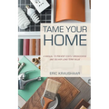 Tame Your Home: A Manual to Prevent Costly Breakdowns and Deliver Long-Term Value - Hardcover