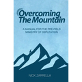 Overcoming the Mountain: A Manual for the Pre-Field Ministry of Deputation - Paperback