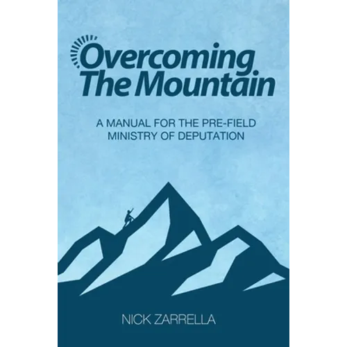 Overcoming the Mountain: A Manual for the Pre-Field Ministry of Deputation - Paperback