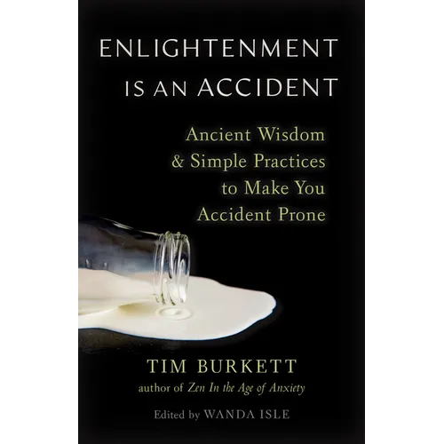 Enlightenment Is an Accident: Ancient Wisdom and Simple Practices to Make You Accident Prone - Paperback