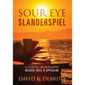 Sour Eye Slanderspiel: A Poetic Biography Because Real is Appealing - Hardcover