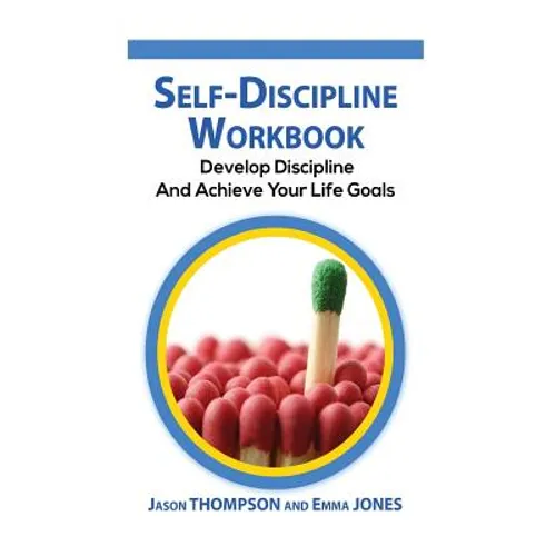 Self-Discipline Workbook: Develop Discipline and Achieve Your Life Goals - Paperback