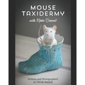 Mouse Taxidermy with Nikki Deerest: Create your very own mousterpiece! - Paperback