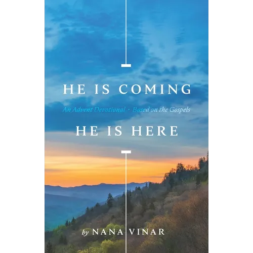 He Is Coming. He Is Here: An Advent Devotional Based on the Gospels - Paperback
