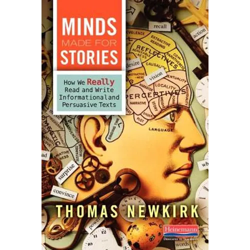 Minds Made for Stories: How We Really Read and Write Informational and Persuasive Texts - Paperback