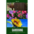 Gardening: The Complete Guide to Gardening for Beginners - Paperback