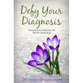 Defy Your Diagnosis!: Overcome Any Obstacle with the Fit Life Formula - Paperback