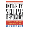 Integrity Selling for the 21st Century: How to Sell the Way People Want to Buy - Hardcover
