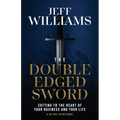 The Double Edged Sword: Cutting to the Heart of Your Business and Your Life - Paperback