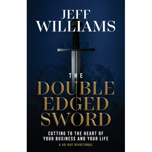 The Double Edged Sword: Cutting to the Heart of Your Business and Your Life - Paperback