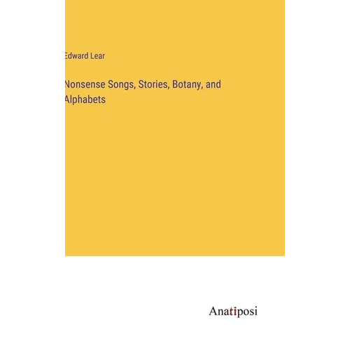 Nonsense Songs, Stories, Botany, and Alphabets - Hardcover