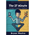 The 27 Minute Content Creation Method - Paperback