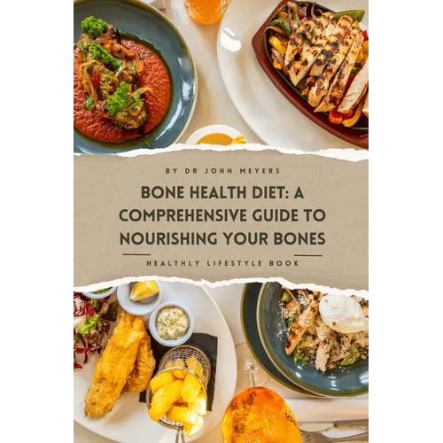 Bone Health Diet: A Comprehensive Guide To Nourishing Your Bones - Paperback