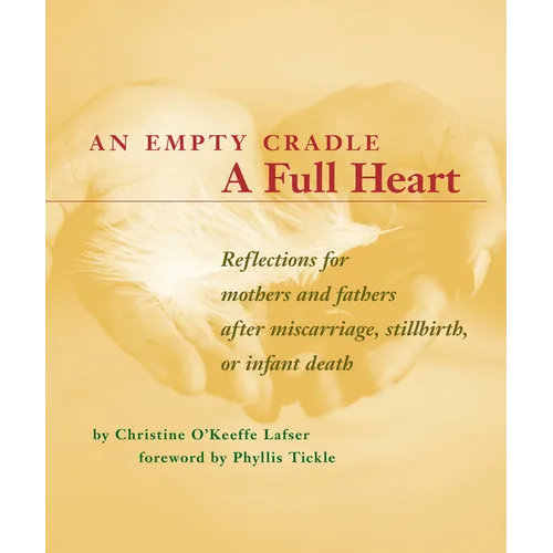 An Empty Cradle, a Full Heart: Reflections for Mothers and Fathers After Miscarriage, Stillbirth, or Infant Death - Paperback