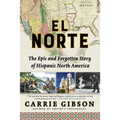 El Norte: The Epic and Forgotten Story of Hispanic North America - Paperback