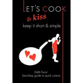 Let's Cook & Kiss: Keep It Short & Simple - Paperback