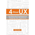 4 Hour UX: An End-to-End Framework for Designing User Experiences - Paperback