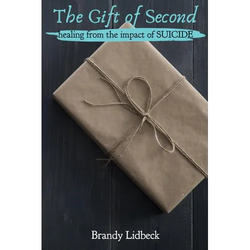 The Gift of Second: Healing from the Impact of Suicide - Paperback