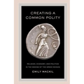 Creating a Common Polity: Religion, Economy, and Politics in the Making of the Greek Koinon Volume 55 - Paperback