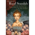A Treasury of Royal Scandals: The Shocking True Stories of History's Wickedest, Weirdest, Most Wanton Kings, Queens, Tsars, Popes, and Emperors - Paperback