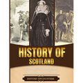 History of Scotland: A Brief History from Beginning to the End - Paperback