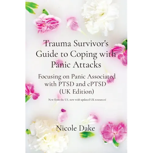 Trauma Survivor's Guide to Coping with Panic Attacks: Focusing on Panic Associated with PTSD and cPTSD (UK Edition) - Paperback