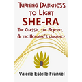 Turning Darkness to Light: She-Ra: The Classic, the Reboot, and the Heroine's Journey - Paperback