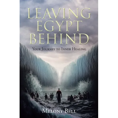 Leaving Egypt Behind: Your Journey to Inner Healing - Paperback