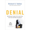 Denial: Why Business Leaders Fail to Look Facts in the Face--and What to Do About It - Paperback