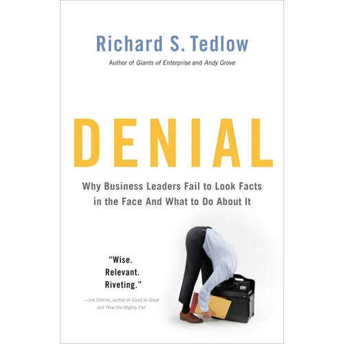 Denial: Why Business Leaders Fail to Look Facts in the Face--and What to Do About It - Paperback