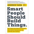 Smart People Should Build Things: How to Restore Our Culture of Achievement, Build a Path for Entrepreneurs, and Create New Jobs in America - Hardcover