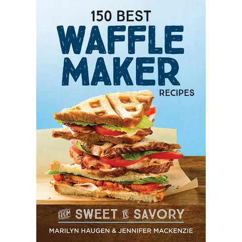150 Best Waffle Maker Recipes: From Sweet to Savory - Paperback