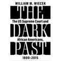 The Dark Past: The Us Supreme Court and African Americans, 1800--2015 - Hardcover