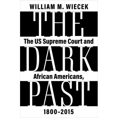 The Dark Past: The Us Supreme Court and African Americans, 1800--2015 - Hardcover