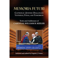 Memoria Futuri: Catholic-Jewish Dialogue Yesterday, Today, and Tomorrow: Texts and Addresses of Cardinal William H. Keeler - Paperback