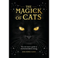 The Magick of Cats: The Cat Lover's Guide to Enchanted Feline Energy - Hardcover