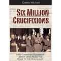 Six Million Crucifixions - Hardcover