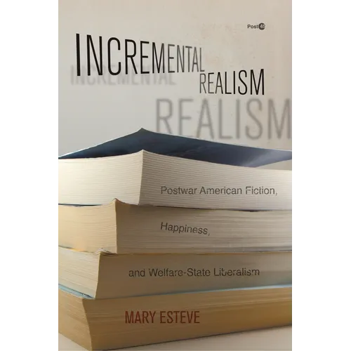 Incremental Realism: Postwar American Fiction, Happiness, and Welfare-State Liberalism - Paperback