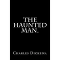 The Haunted Man by Charles Dickens. - Paperback