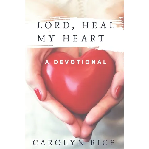 Lord, Heal My Heart: A Devotional - Paperback