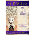 Miracles in the Naked Light: The Extraordinary Life in Every Moment - Paperback