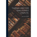 Taiwan and the Sino-Soviet Dispute. - Paperback